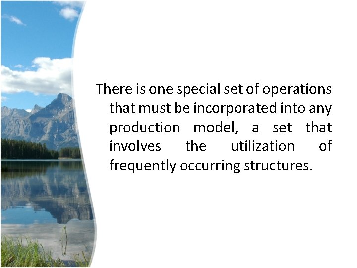 There is one special set of operations that must be incorporated into any production There is one special set of operations that must be incorporated into any production