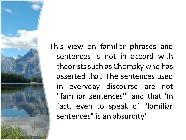 This view on familiar phrases and sentences is not in accord with theorists such This view on familiar phrases and sentences is not in accord with theorists such