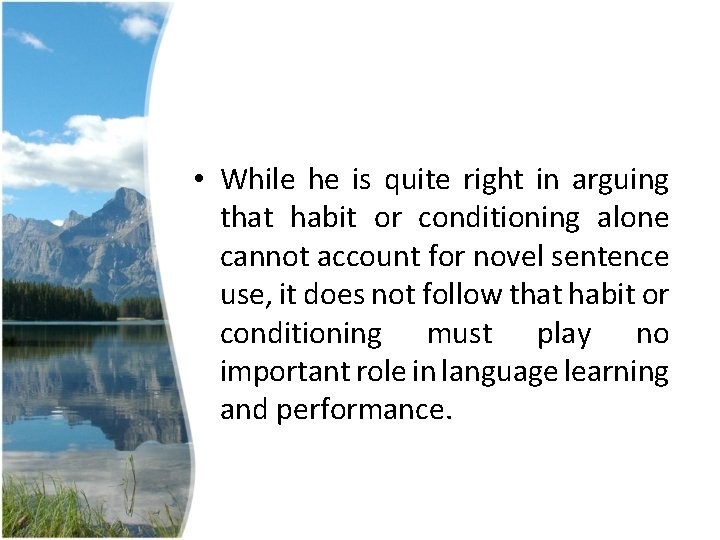 • While he is quite right in arguing that habit or conditioning alone • While he is quite right in arguing that habit or conditioning alone