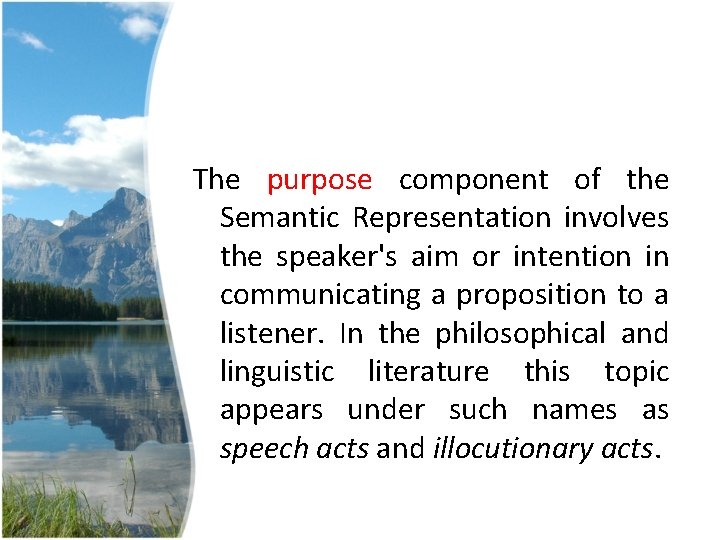 The purpose component of the Semantic Representation involves the speaker's aim or intention in The purpose component of the Semantic Representation involves the speaker's aim or intention in