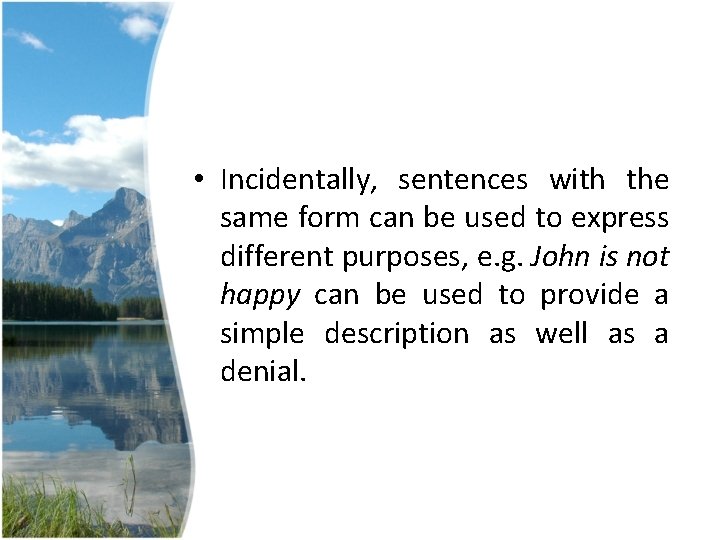 • Incidentally, sentences with the same form can be used to express different • Incidentally, sentences with the same form can be used to express different