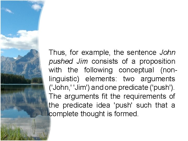 Thus, for example, the sentence John pushed Jim consists of a proposition with the Thus, for example, the sentence John pushed Jim consists of a proposition with the
