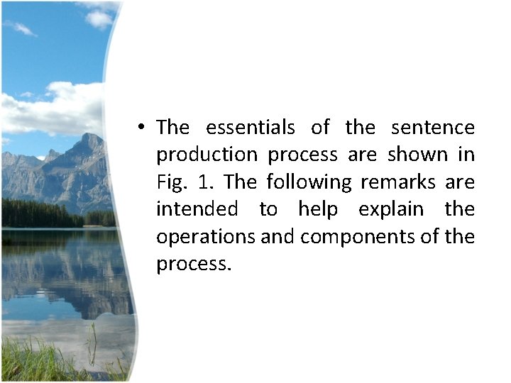 • The essentials of the sentence production process are shown in Fig. 1. • The essentials of the sentence production process are shown in Fig. 1.
