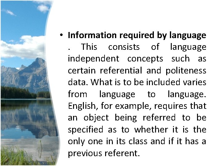 • Information required by language. This consists of language independent concepts such as • Information required by language. This consists of language independent concepts such as