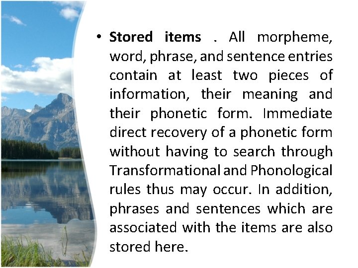 • Stored items. All morpheme, word, phrase, and sentence entries contain at least • Stored items. All morpheme, word, phrase, and sentence entries contain at least