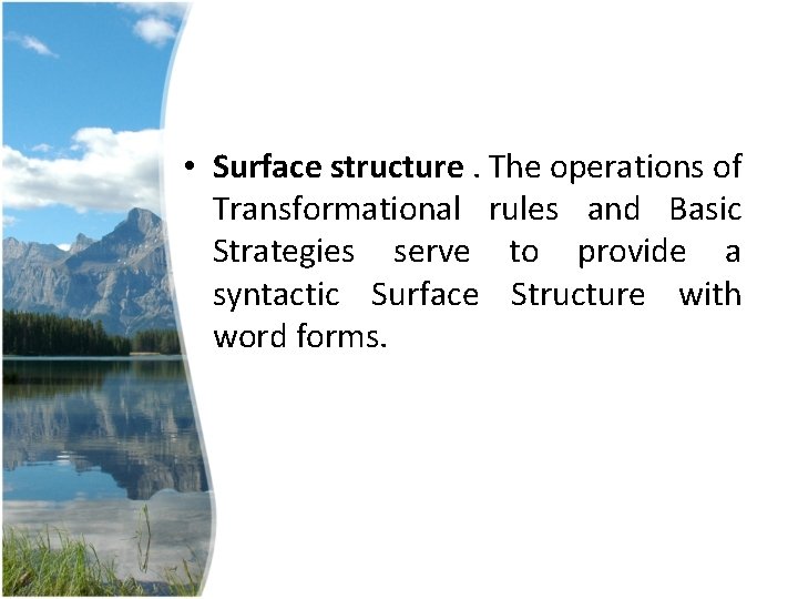 • Surface structure. The operations of Transformational rules and Basic Strategies serve to • Surface structure. The operations of Transformational rules and Basic Strategies serve to