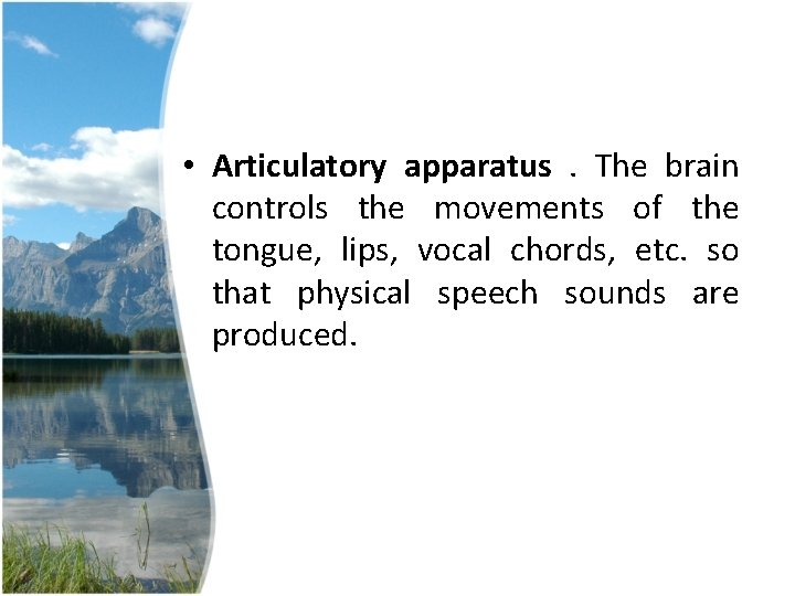 • Articulatory apparatus. The brain controls the movements of the tongue, lips, vocal • Articulatory apparatus. The brain controls the movements of the tongue, lips, vocal