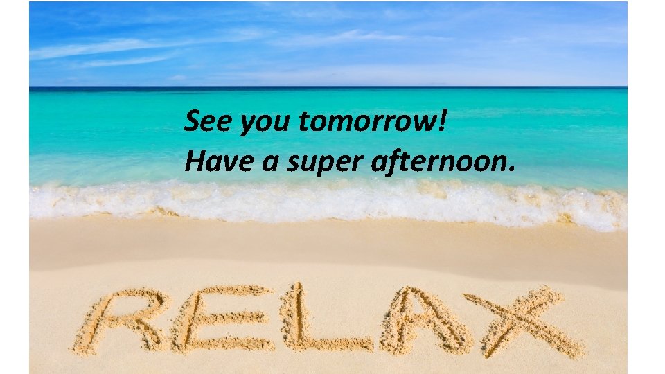 See you tomorrow! Have a super afternoon. 