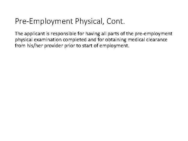 Pre-Employment Physical, Cont. The applicant is responsible for having all parts of the pre-employment