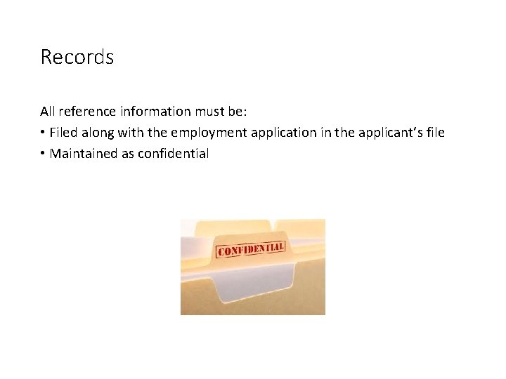 Records All reference information must be: • Filed along with the employment application in