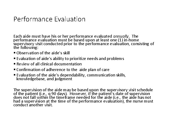 Performance Evaluation Each aide must have his or her performance evaluated annually. The performance