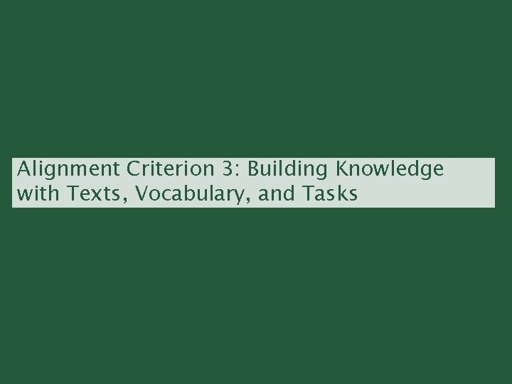 Alignment Criterion 3: Building Knowledge with Texts, Vocabulary, and Tasks 