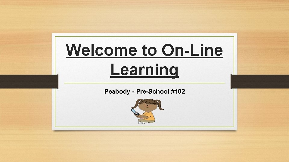 Welcome to On-Line Learning Peabody - Pre-School #102 