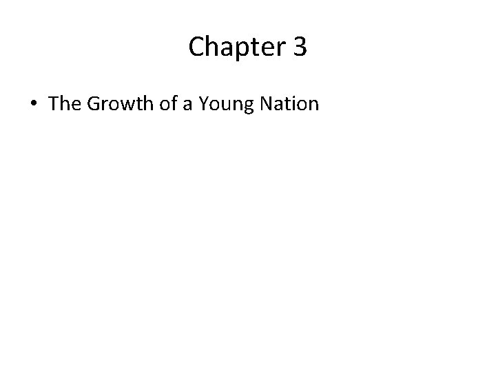 Chapter 3 • The Growth of a Young Nation 