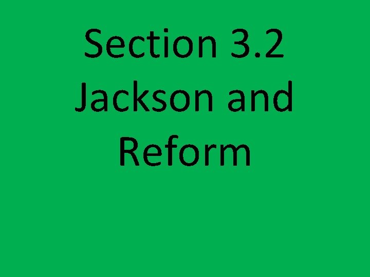Section 3. 2 Jackson and Reform 
