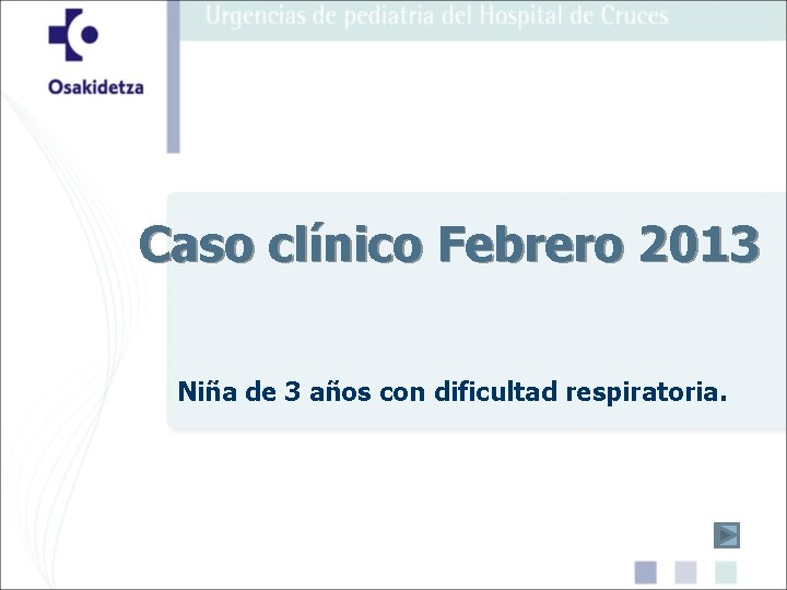 Caso clínico Febrero 2013 Niña de 3 años con dificultad respiratoria. 