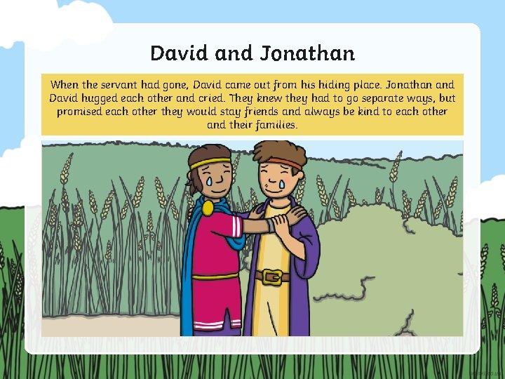 David and Jonathan When the servant had gone, David came out from his hiding