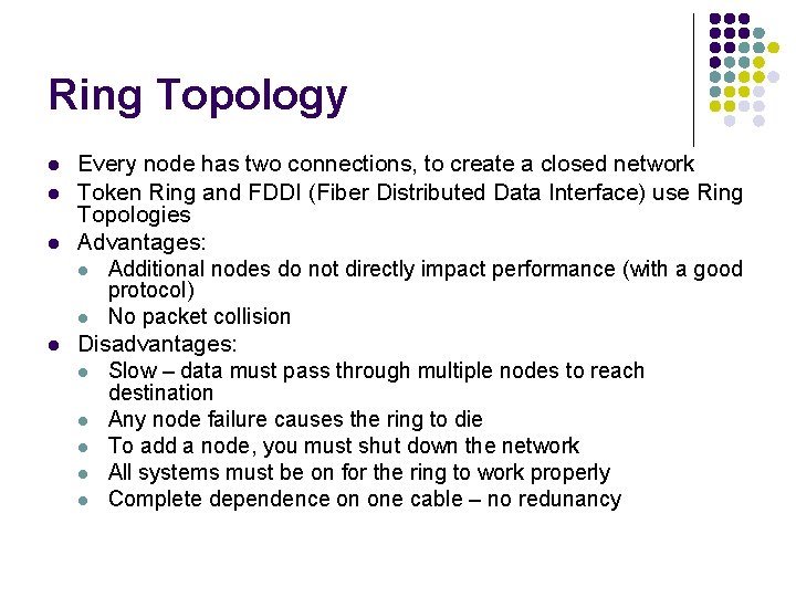 Ring Topology l l Every node has two connections, to create a closed network