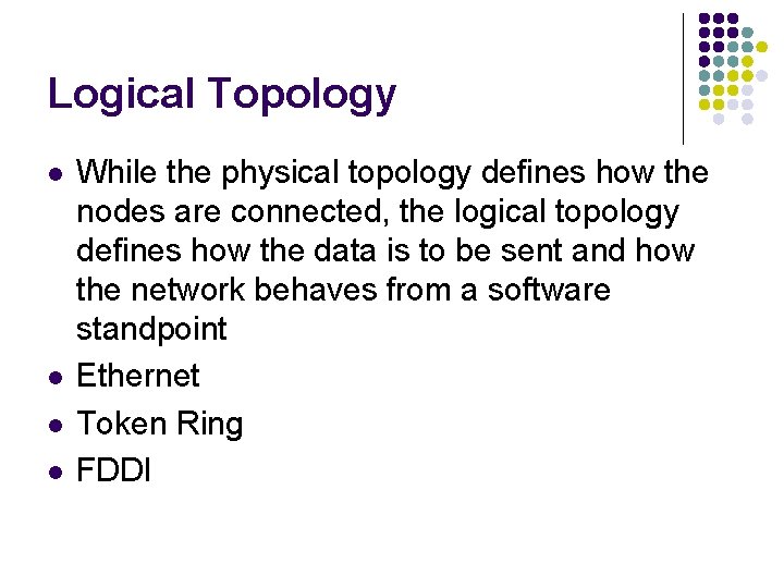 Logical Topology l l While the physical topology defines how the nodes are connected,