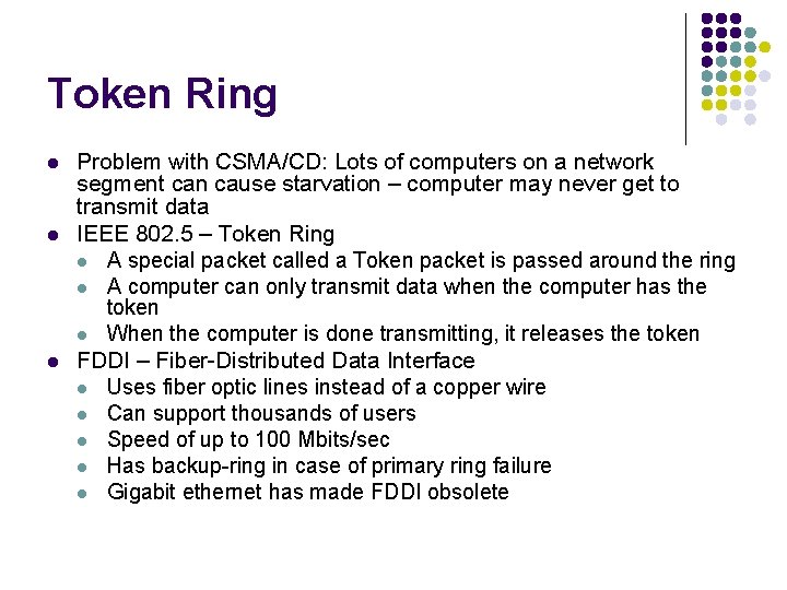 Token Ring l l l Problem with CSMA/CD: Lots of computers on a network