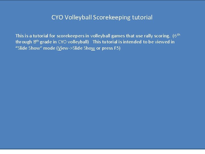 CYO Volleyball Scorekeeping tutorial This is a tutorial for scorekeepers in volleyball games that