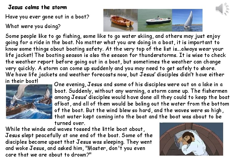 Jesus calms the storm Have you ever gone out in a boat? What were