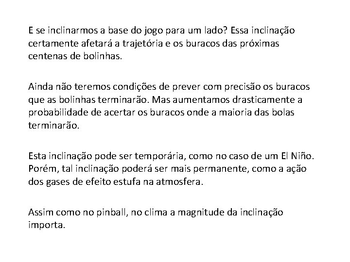 E se inclinarmos a base do jogo para um lado? Essa inclinação certamente afetará