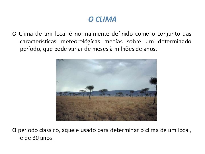 O CLIMA O Clima de um local é normalmente definido como o conjunto das