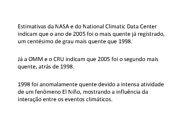 Estimativas da NASA e do National Climatic Data Center indicam que o ano de