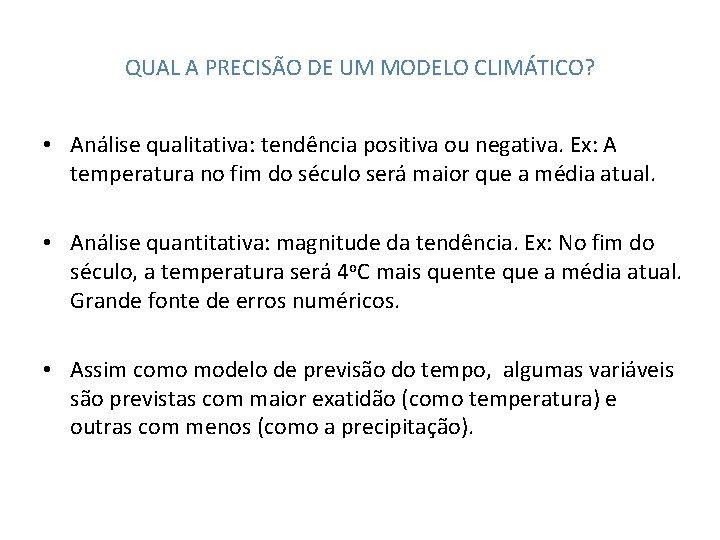 QUAL A PRECISÃO DE UM MODELO CLIMÁTICO? • Análise qualitativa: tendência positiva ou negativa.