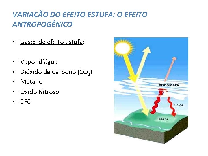 VARIAÇÃO DO EFEITO ESTUFA: O EFEITO ANTROPOGÊNICO • Gases de efeito estufa: • •