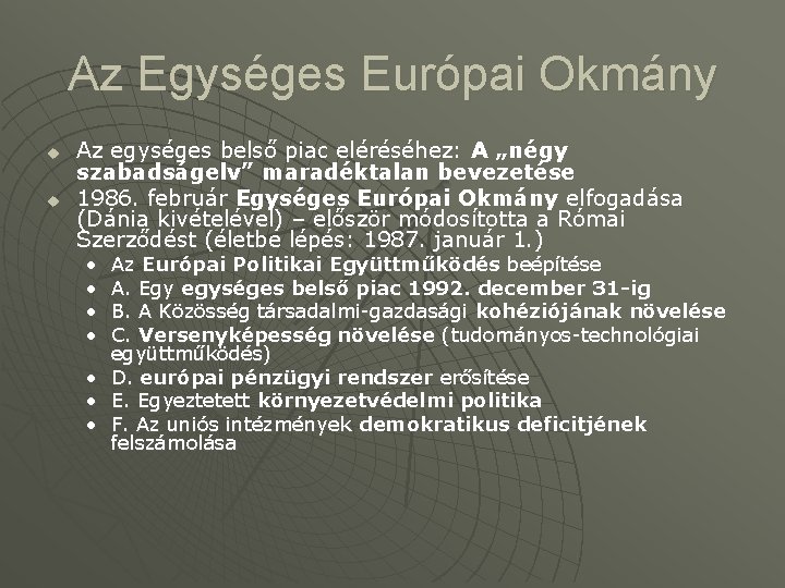 Az Egységes Európai Okmány u u Az egységes belső piac eléréséhez: A „négy szabadságelv”