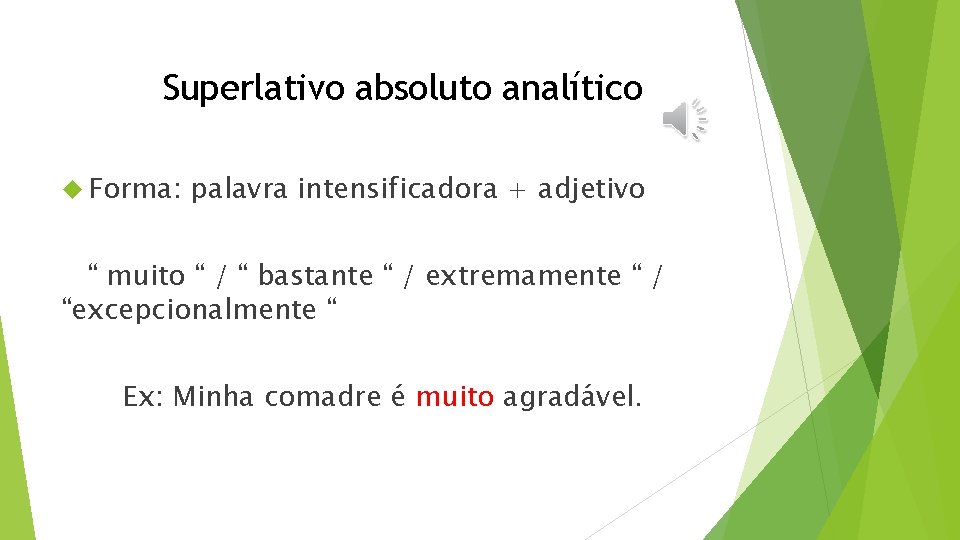 Superlativo absoluto analítico Forma: palavra intensificadora + adjetivo “ muito “ / “ bastante