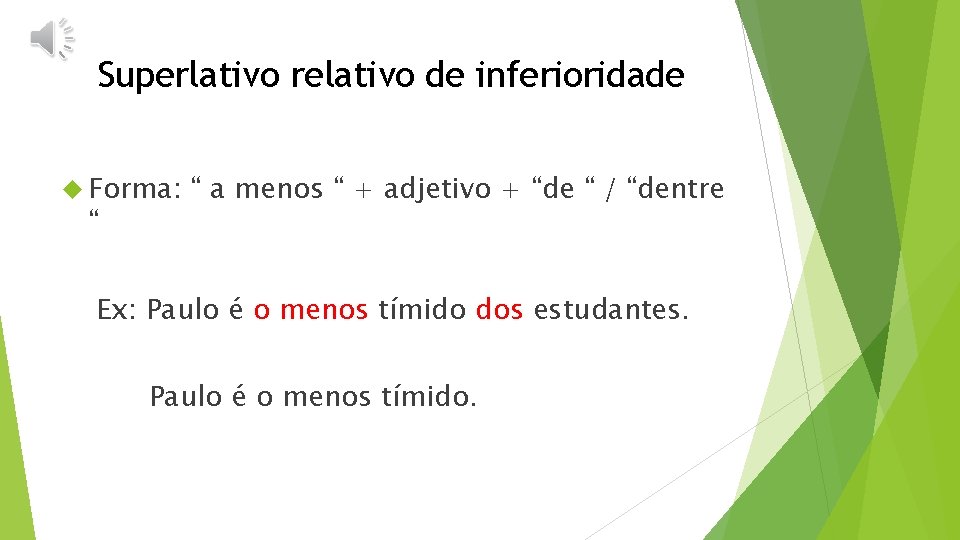 Superlativo relativo de inferioridade Forma: “ “ a menos “ + adjetivo + “de