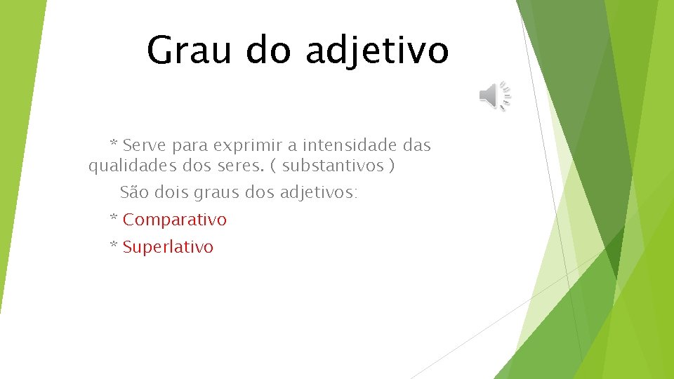 Grau do adjetivo * Serve para exprimir a intensidade das qualidades dos seres. (