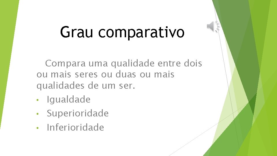 Grau comparativo Compara uma qualidade entre dois ou mais seres ou duas ou mais