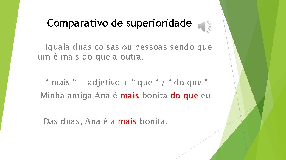 Comparativo de superioridade Iguala duas coisas ou pessoas sendo que um é mais do