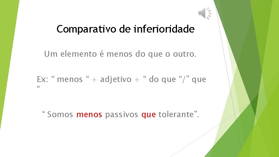 Comparativo de inferioridade Um elemento é menos do que o outro. Ex: “ menos
