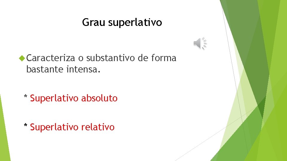 Grau superlativo Caracteriza o substantivo de forma bastante intensa. * Superlativo absoluto * Superlativo