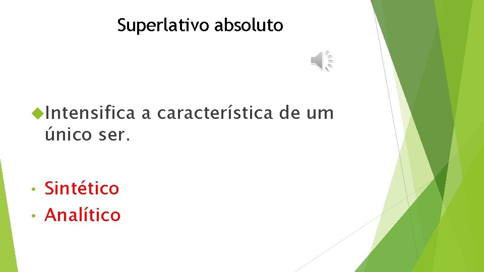 Superlativo absoluto Intensifica único ser. Sintético • Analítico • a característica de um 