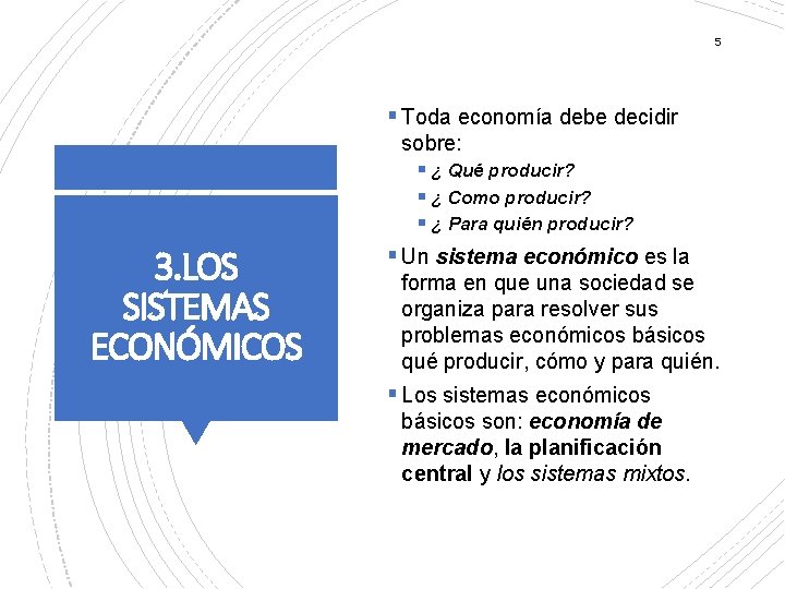 5 § Toda economía debe decidir sobre: § ¿ Qué producir? § ¿ Como