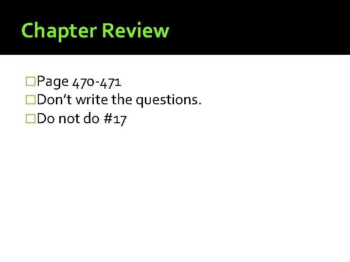 Chapter Review �Page 470 -471 �Don’t write the questions. �Do not do #17 