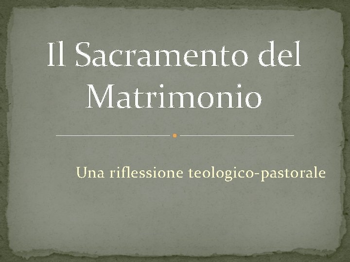 Il Sacramento del Matrimonio Una riflessione teologico-pastorale 