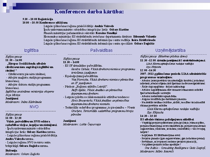 Konferences darba kārtība: 9. 30 – 10. 00 Reģistrācija 10. 00 – 10. 50