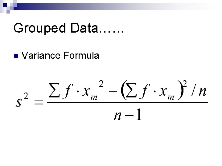 Grouped Data…… n Variance Formula 