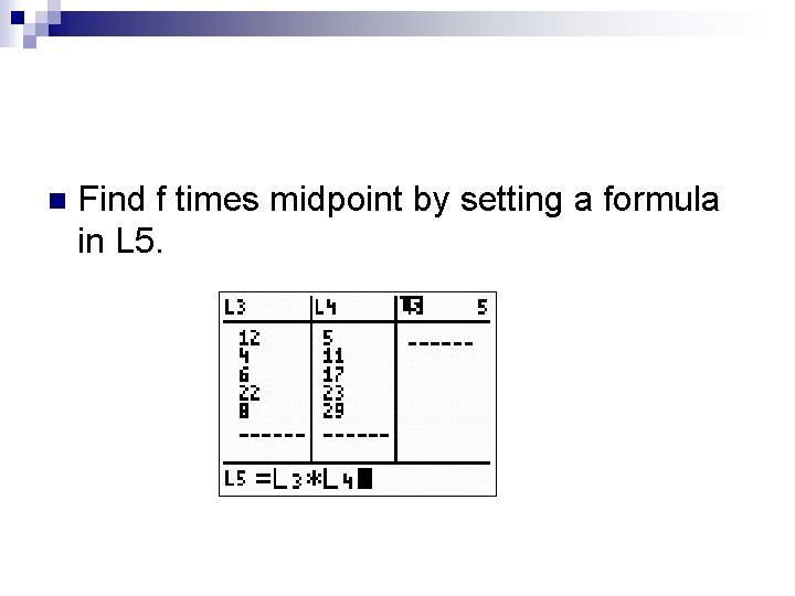 n Find f times midpoint by setting a formula in L 5. 