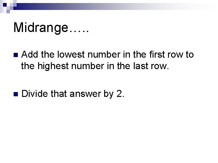 Midrange…. . n Add the lowest number in the first row to the highest