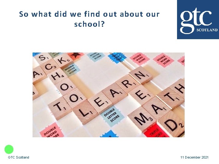 So what did we find out about our school? GTC Scotland 11 December 2021