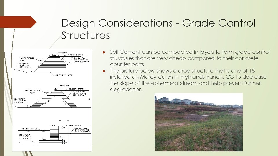 Design Considerations - Grade Control Structures ● Soil Cement can be compacted in layers