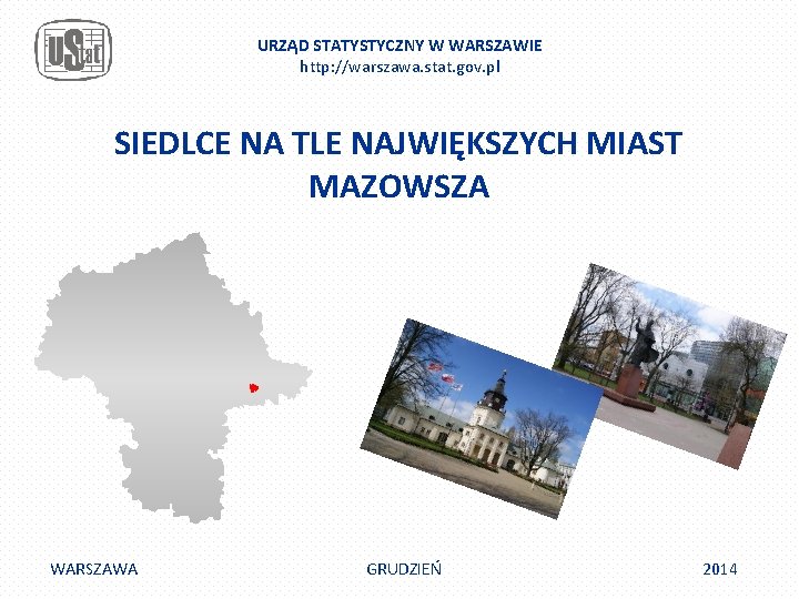 URZĄD STATYSTYCZNY W WARSZAWIE http: //warszawa. stat. gov. pl SIEDLCE NA TLE NAJWIĘKSZYCH MIAST